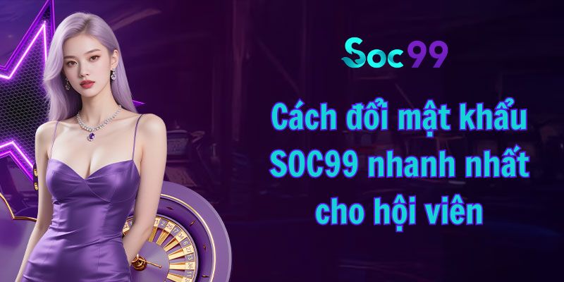 Cách đổi mật khẩu SOC99
