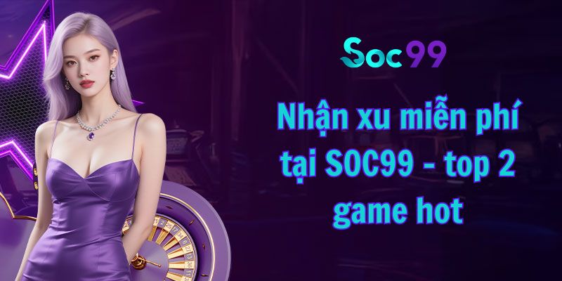 Nhận xu miễn phí tại SOC99